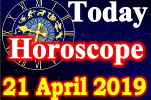 Horoscope Today – April 21, 2019