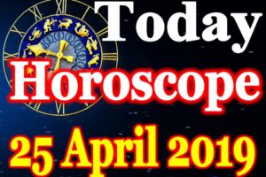 Horoscope Today – April 25, 2019