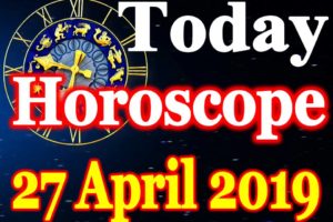 Horoscope Today – April 27, 2019