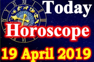 Horoscope Today – April 19, 2019