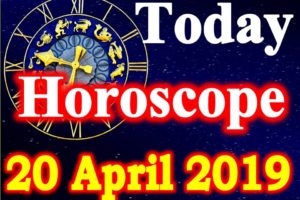Horoscope Today – April 20, 2019