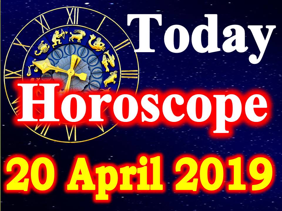 Horoscope Today - April 20, 2019