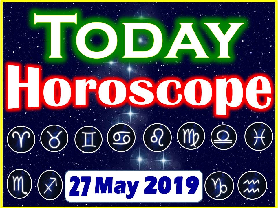 Horoscope Today May 27, 2019