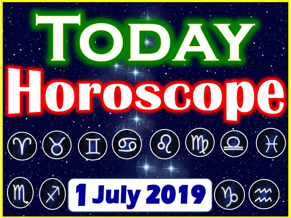 Horoscope Today July 1, 2019